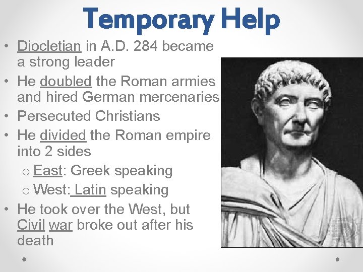 Temporary Help • Diocletian in A. D. 284 became a strong leader • He