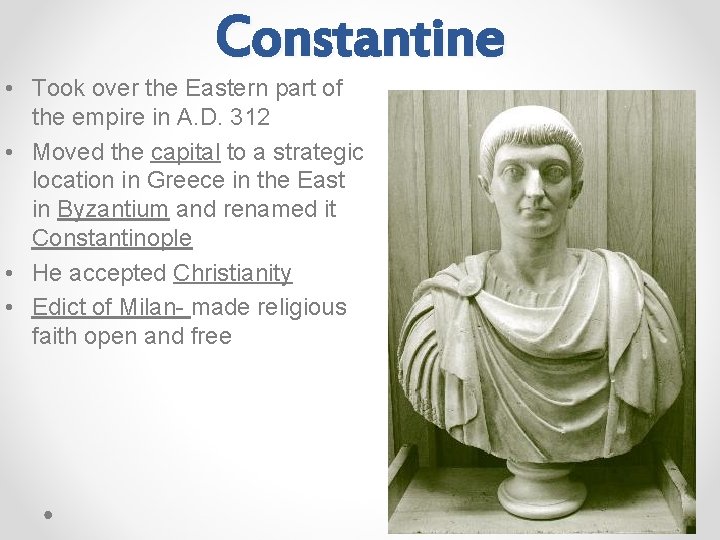 Constantine • Took over the Eastern part of the empire in A. D. 312
