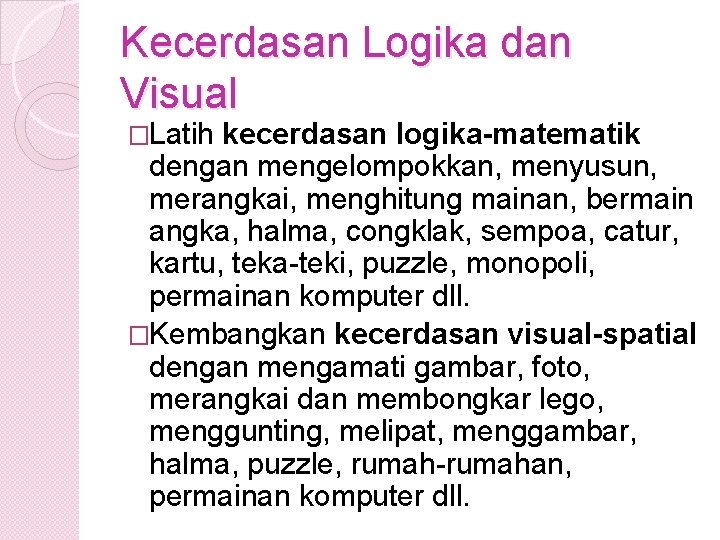 Kecerdasan Logika dan Visual �Latih kecerdasan logika-matematik dengan mengelompokkan, menyusun, merangkai, menghitung mainan, bermain