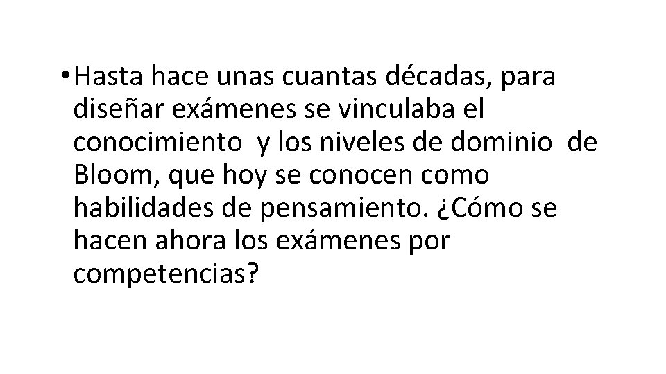  • Hasta hace unas cuantas décadas, para diseñar exámenes se vinculaba el conocimiento