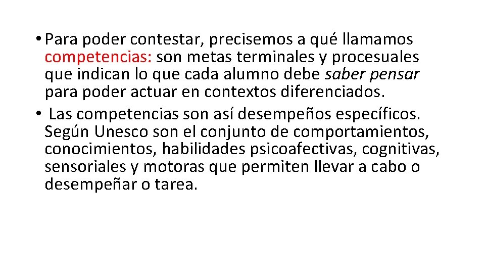  • Para poder contestar, precisemos a qué llamamos competencias: son metas terminales y