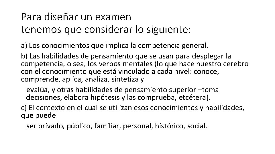 Para diseñar un examen tenemos que considerar lo siguiente: a) Los conocimientos que implica