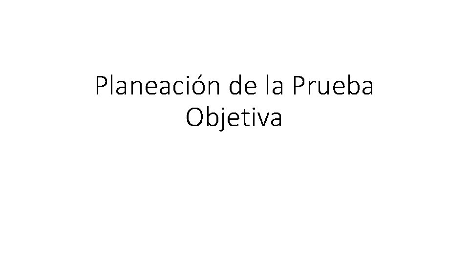 Planeación de la Prueba Objetiva 