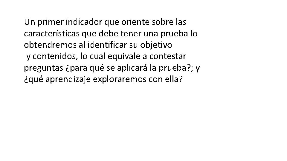 Un primer indicador que oriente sobre las características que debe tener una prueba lo