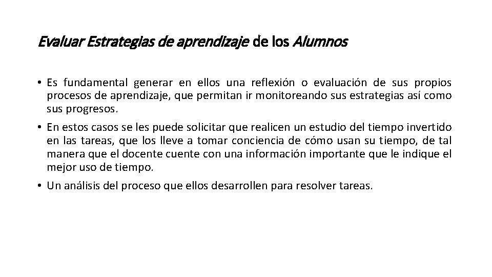 Evaluar Estrategias de aprendizaje de los Alumnos • Es fundamental generar en ellos una