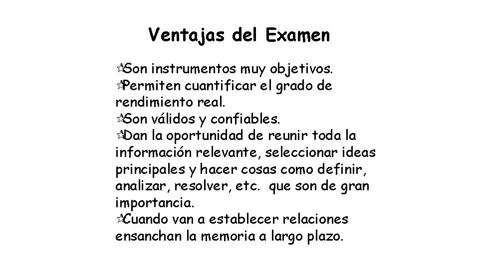 Ventajas del Examen ¶Son instrumentos muy objetivos. ¶Permiten cuantificar el grado de rendimiento real.