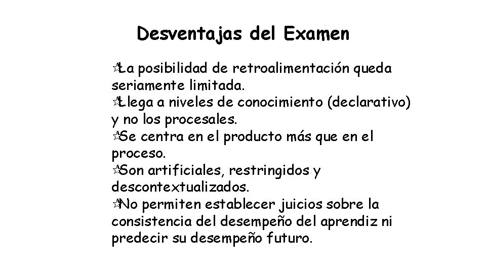 Desventajas del Examen ¶La posibilidad de retroalimentación queda seriamente limitada. ¶Llega a niveles de