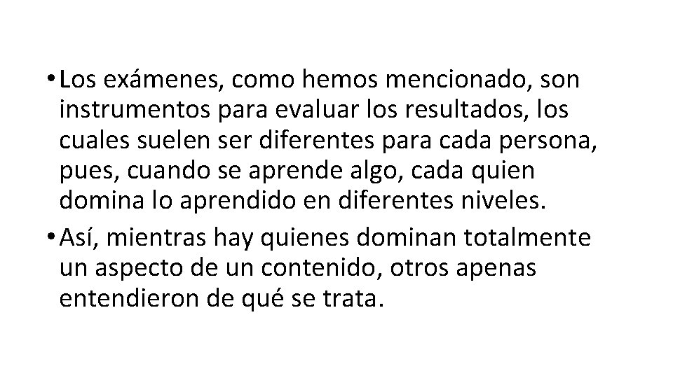  • Los exámenes, como hemos mencionado, son instrumentos para evaluar los resultados, los