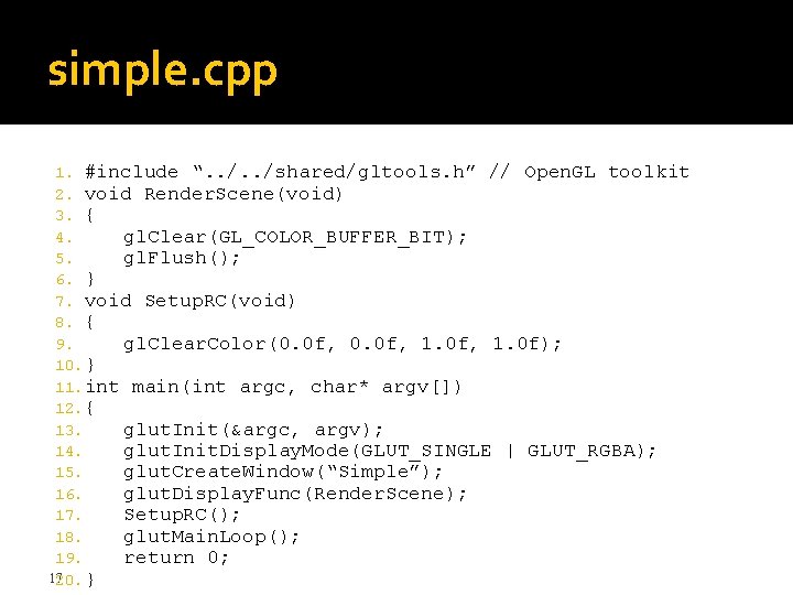 simple. cpp 1. #include “. . /shared/gltools. h” // Open. GL toolkit 2. void