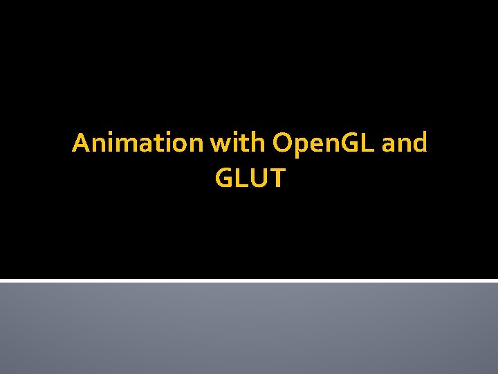 Animation with Open. GL and GLUT 