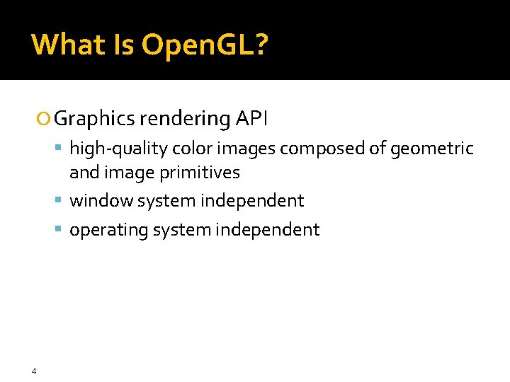 What Is Open. GL? Graphics rendering API high-quality color images composed of geometric and