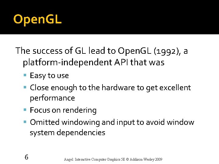 Open. GL The success of GL lead to Open. GL (1992), a platform-independent API