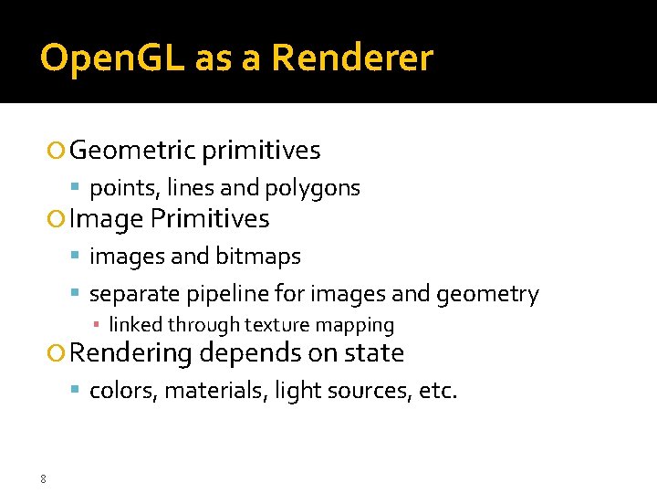 Open. GL as a Renderer Geometric primitives points, lines and polygons Image Primitives images