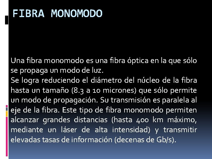 FIBRA MONOMODO Una fibra monomodo es una fibra óptica en la que sólo se