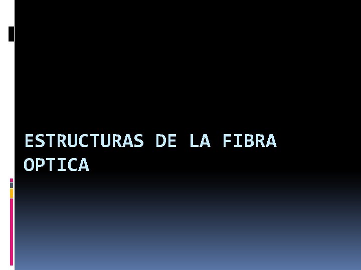 ESTRUCTURAS DE LA FIBRA OPTICA 