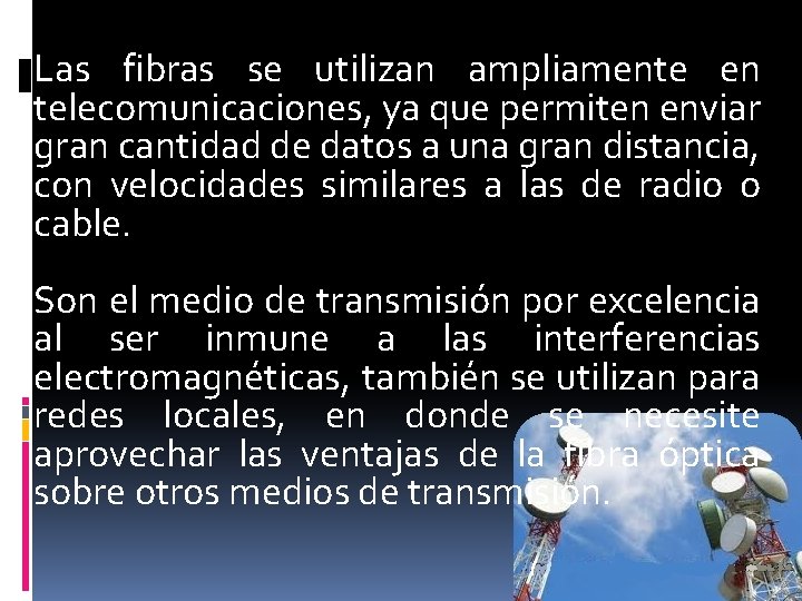Las fibras se utilizan ampliamente en telecomunicaciones, ya que permiten enviar gran cantidad de