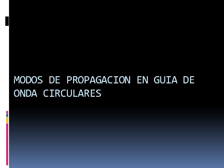 MODOS DE PROPAGACION EN GUIA DE ONDA CIRCULARES 