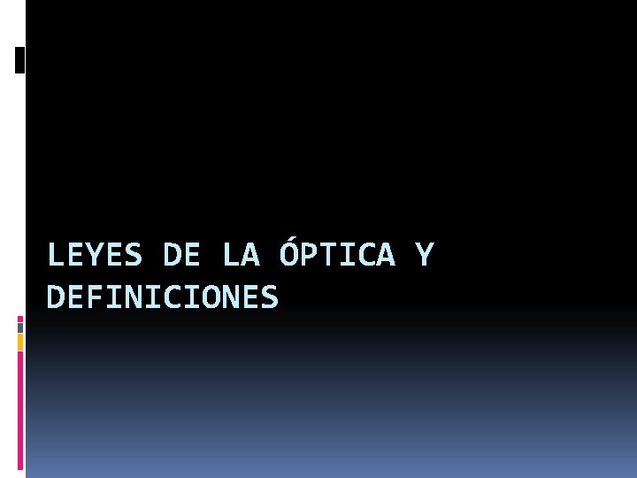 LEYES DE LA ÓPTICA Y DEFINICIONES 