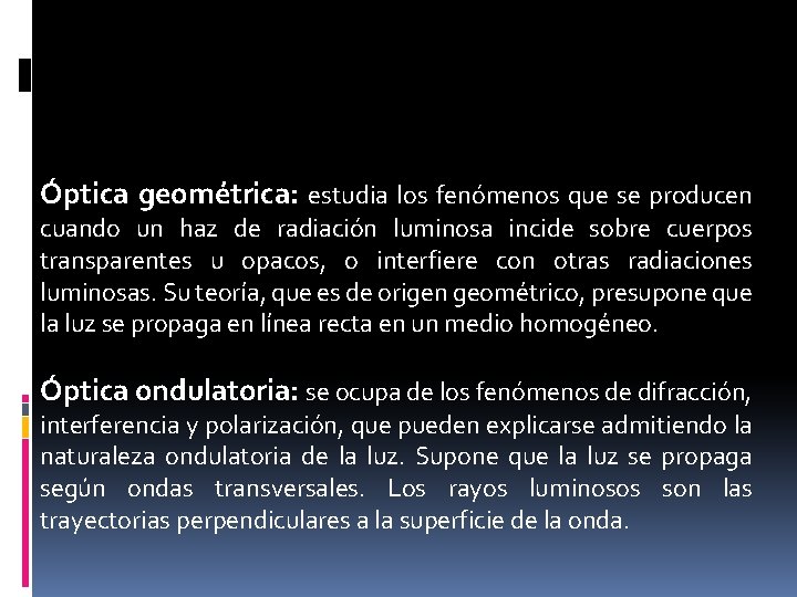 Óptica geométrica: estudia los fenómenos que se producen cuando un haz de radiación luminosa