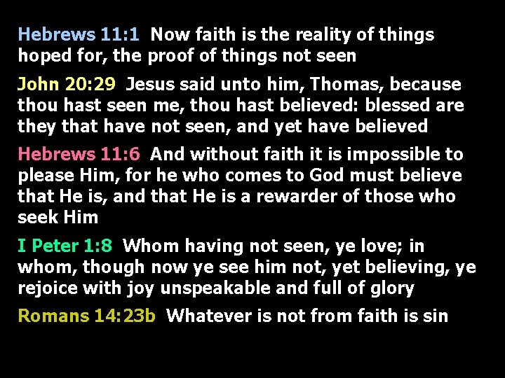Hebrews 11: 1 Now faith is the reality of things hoped for, the proof