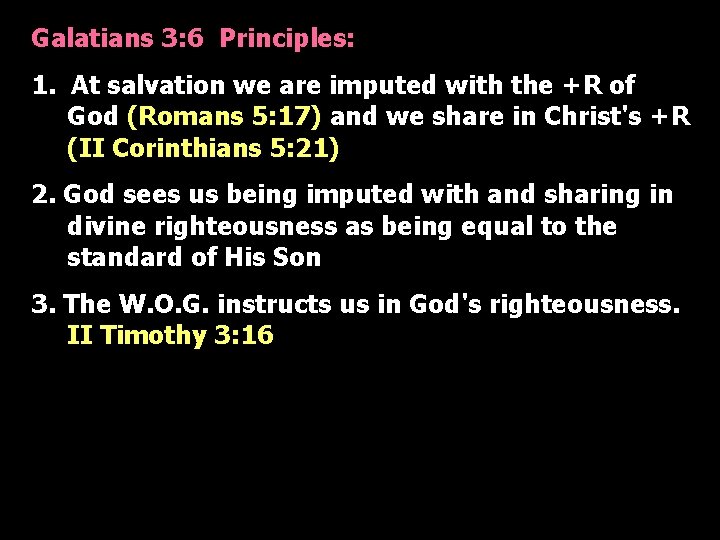 Galatians 3: 6 Principles: 1. At salvation we are imputed with the +R of
