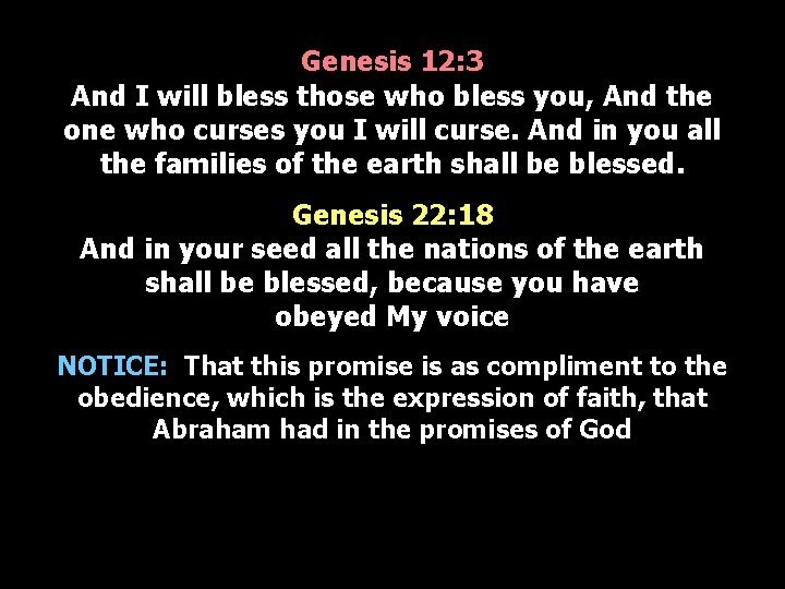 Genesis 12: 3 And I will bless those who bless you, And the one