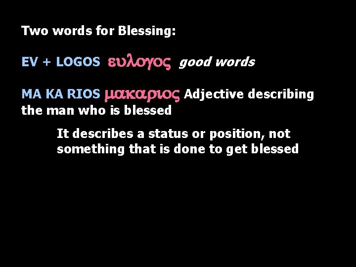 Two words for Blessing: EV + LOGOS eulogo. V good words MA KA RIOS
