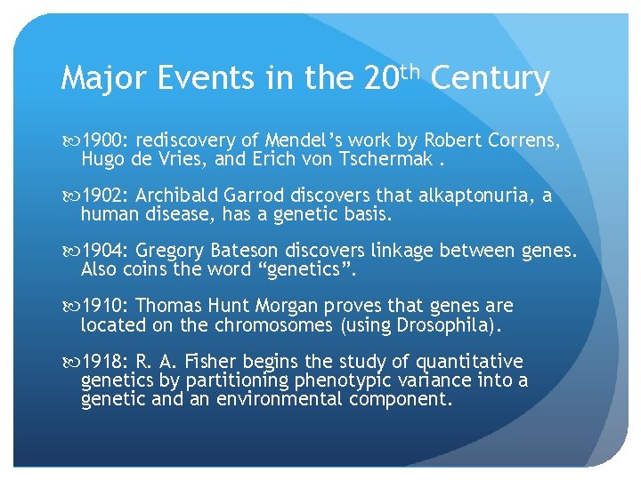 Major Events in the 20 th Century 1900: rediscovery of Mendel’s work by Robert