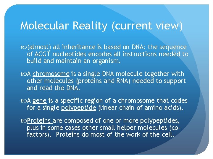 Molecular Reality (current view) (almost) all inheritance is based on DNA: the sequence of