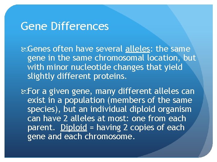 Gene Differences Genes often have several alleles: the same gene in the same chromosomal