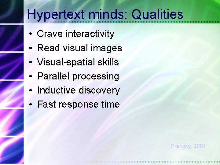 Hypertext minds: Qualities • • • Crave interactivity Read visual images Visual-spatial skills Parallel