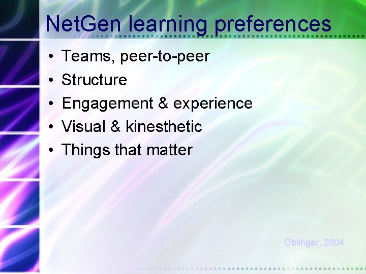 Net. Gen learning preferences • • • Teams, peer-to-peer Structure Engagement & experience Visual