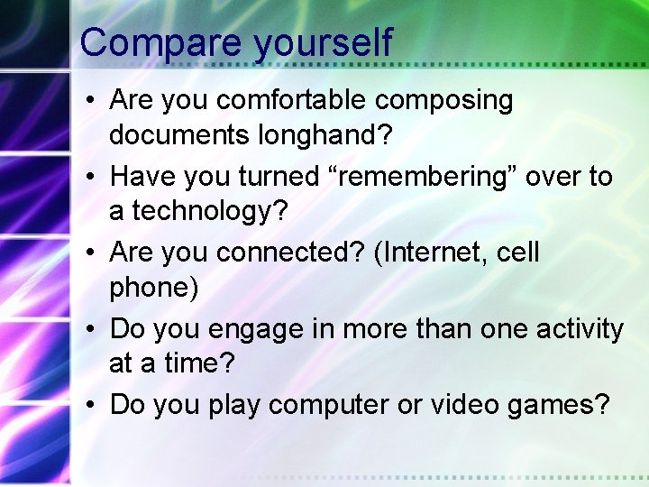 Compare yourself • Are you comfortable composing documents longhand? • Have you turned “remembering”