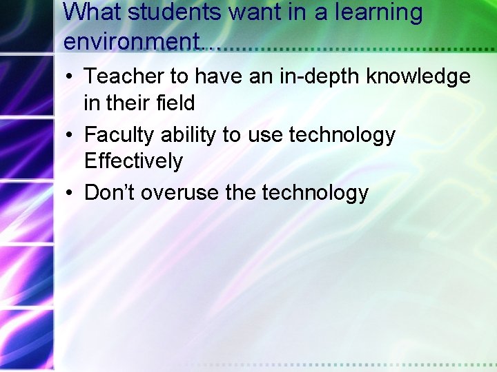 What students want in a learning environment… • Teacher to have an in-depth knowledge