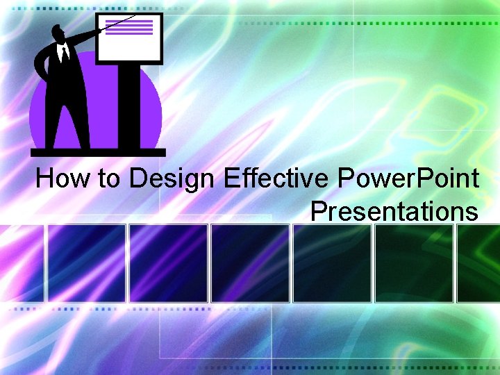 How to Design Effective Power. Point Presentations 