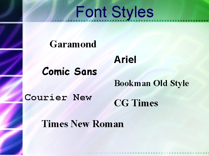 Font Styles Garamond Comic Sans Ariel Bookman Old Style Courier New CG Times New