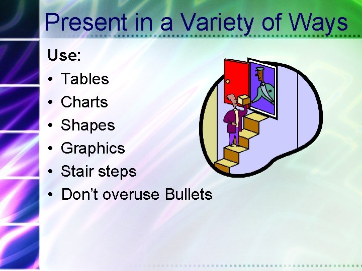 Present in a Variety of Ways Use: • Tables • Charts • Shapes •