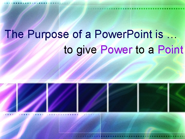 The Purpose of a Power. Point is … to give Power to a Point