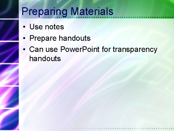 Preparing Materials • Use notes • Prepare handouts • Can use Power. Point for