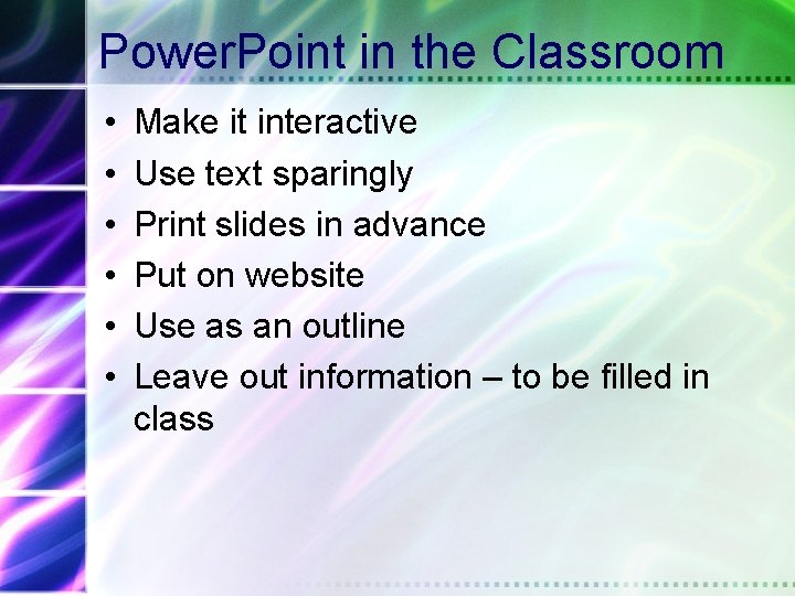 Power. Point in the Classroom • • • Make it interactive Use text sparingly