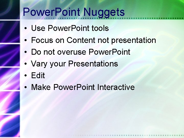 Power. Point Nuggets • • • Use Power. Point tools Focus on Content not