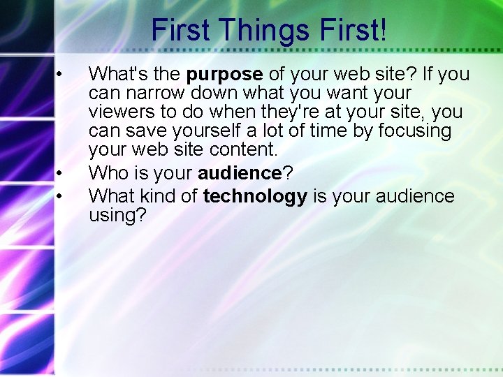 First Things First! • • • What's the purpose of your web site? If