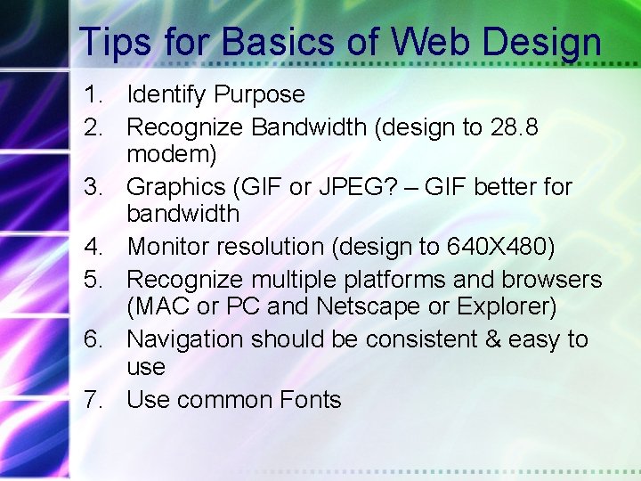 Tips for Basics of Web Design 1. Identify Purpose 2. Recognize Bandwidth (design to