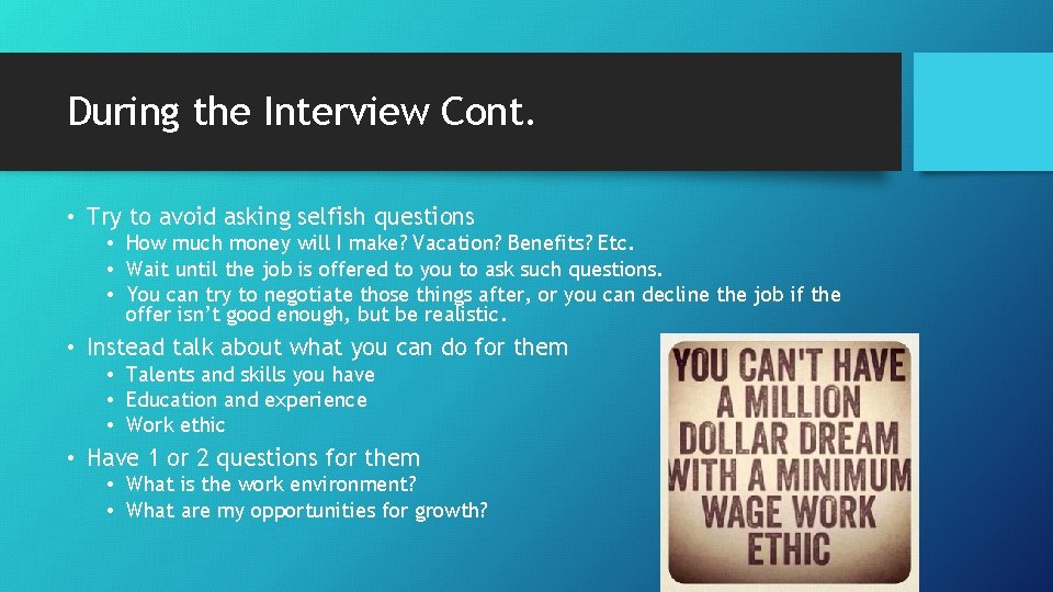 During the Interview Cont. • Try to avoid asking selfish questions • How much