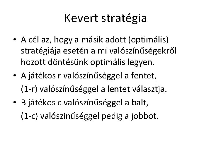 Kevert stratégia • A cél az, hogy a másik adott (optimális) stratégiája esetén a