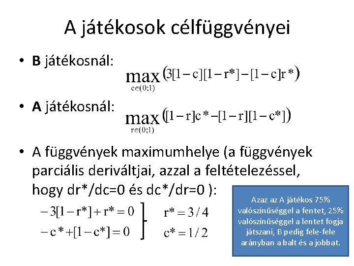 A játékosok célfüggvényei • B játékosnál: • A függvények maximumhelye (a függvények parciális deriváltjai,