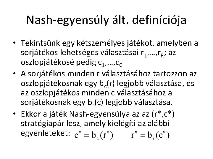 Nash-egyensúly ált. definíciója • Tekintsünk egy kétszemélyes játékot, amelyben a sorjátékos lehetséges választásai r
