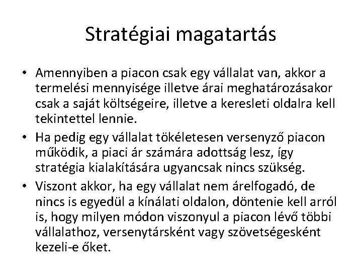 Stratégiai magatartás • Amennyiben a piacon csak egy vállalat van, akkor a termelési mennyisége