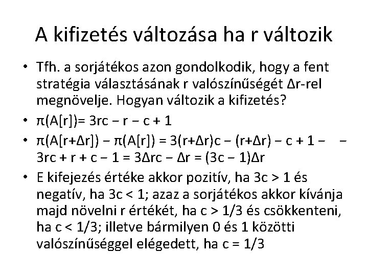 A kifizetés változása ha r változik • Tfh. a sorjátékos azon gondolkodik, hogy a