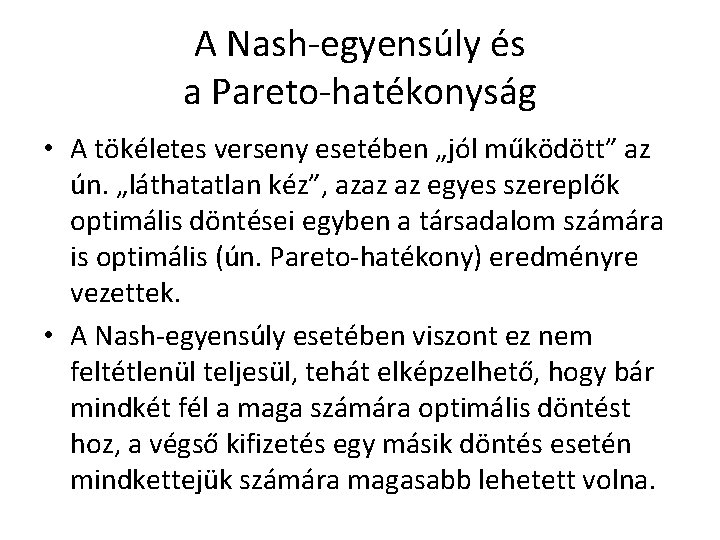 A Nash-egyensúly és a Pareto-hatékonyság • A tökéletes verseny esetében „jól működött” az ún.